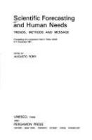 Scientific forecasting and human needs : trends, methods, and message : proceedings of a symposium held in Tbilisi, USSR, 6-11 December 1981 /