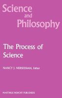 The Process of science : contemporary philosophical approaches to understanding scientific practice /