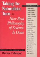 Taking the naturalistic turn, or, How real philosophy of science is done : conversations with William Bechtel ... [and others] /