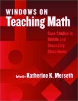 Windows on teaching math : cases of middle and secondary classrooms /