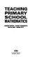 Teaching primary school mathematics /
