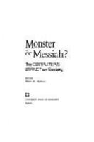 Monster or Messiah? : The Computer's impact on society /