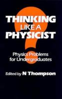 Thinking like a physicist : physics problems for undergraduates : a collection of problems and solutions /