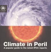 Climate in peril : a popular guide to the latest IPCC reports.