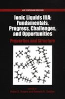 Ionic liquids III : fundamentals, progress, challenges, and opportunities /