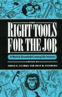 The Right tools for the job : at work in twentieth-century life sciences /