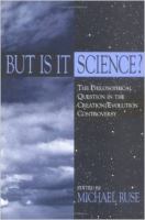 But is it science? : the philosophical question in the creation/evolution controversy /