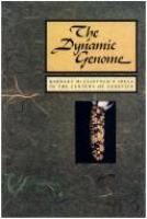 The Dynamic genome : Barbara McClintock's ideas in the century of genetics /