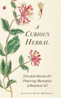 A curious herbal : Elizabeth Blackwell's pioneering masterpiece of botanical art /