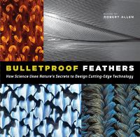 Bulletproof feathers : how science uses nature's secrets to design cutting-edge technology /