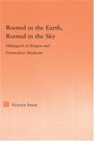 Rooted in the earth, rooted in the sky : Hildegard of Bingen and premodern medicine /
