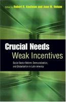 Crucial needs, weak incentives : social sector reform, democratization, and globalization in Latin America /