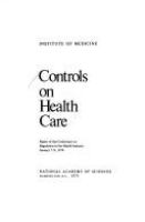 Controls on health care : papers of the Conference on Regulation in the Health Industry, January 7-9, 1974.