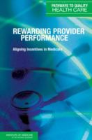 Rewarding provider performance : aligning incentives in Medicare /