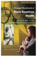 Praeger handbook of Black American health : policies and issues behind disparities in health /