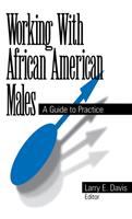 Working with African American males : a guide to practice /