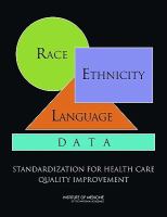 Race, ethnicity, and language data : standardization for health care quality improvement /