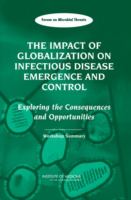 The impact of globalization on infectious disease emergence and control : exploring the consequences and opportunities : workshop summary /