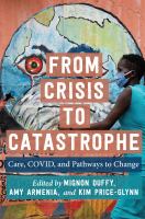 From crisis to catastrophe : care, COVID, and pathways to change /