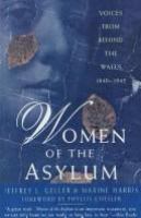 Women of the asylum : voices from behind the walls, 1840-1945 /