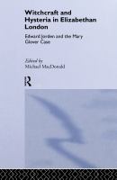 Witchcraft and hysteria in Elizabethan London : Edward Jorden and the Mary Glover case /