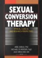 Sexual conversion therapy : ethical, clinical, and research perspectives /