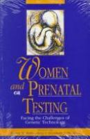 Women and prenatal testing : facing the challenges of genetic technology /