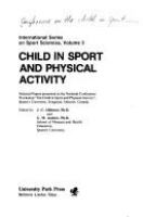 Child in sport and physical activity : selected papers presented at the national conference workshop, "The child in sport and physical activity," Queen's University, Kingston, Ontario, Canada /