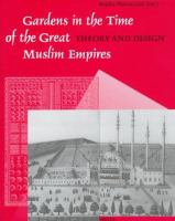 Gardens in the time of the great Muslim empires : theory and design /