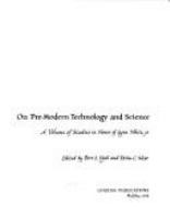 On pre-modern technology and science : a volume of studies in honor of Lynn White, jr. /