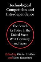 Technological competition and interdependence : the search for policy in the United States, West Germany, and Japan /