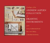 Catalogue of the Andrew Alpern collection of drawing instruments at the Avery Architectural and Fine Arts Library Columbia University in the City of New York.