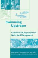 Swimming upstream : collaborative approaches to watershed management /