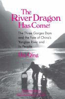 The river dragon has come! : the three gorges dam and the fate of China's Yangtze River and it's people /