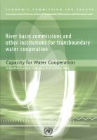 River basin commissions and other institutions for transboundary water cooperation : capacity for water cooperation in Eastern Europe, Caucasus and Central Asia.