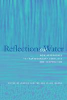 Reflections on water : new approaches to transboundary conflicts and cooperation /