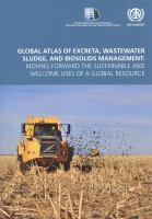 Global atlas of excreta, wastewater sludge, and biosolids management : moving forward the sustainable and welcome uses of a global resource /