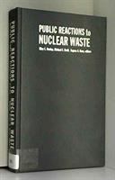 Public reactions to nuclear waste : citizens' views of repository siting /
