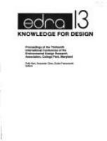 Knowledge for design : proceedings of the Thirteenth International Conference of the Environmental Design Research Association, College Park, Maryland /