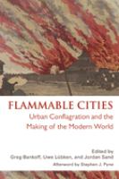 Flammable cities : urban conflagration and the making of the modern world /