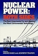 Nuclear power, both sides : the best arguments for and against the most controversial technology /