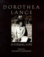 Dorothea Lange, a visual life /