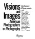 Visions and images, American photographers on photography /