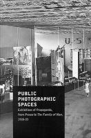 Public photographic spaces : exhibitions of Propaganda, from Pressa to The Family of Man, 1928-55 /