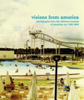 Visions from America : photographs from the Whitney Museum of American Art, 1940-2001 /