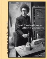 Henri Cartier-Bresson and Alberto Giacometti ; la décision de l'oeil = the decision of the eye /