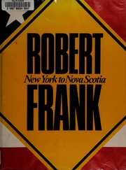 Robert Frank, New York to Nova Scotia /