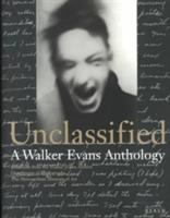 Unclassified : a Walker Evans anthology : selections from the Walker Evans Archive, Department of Photographs, The Metropolitan Museum of Art /