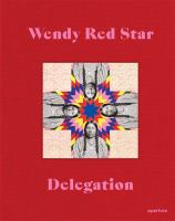 Wendy Red Star : delegation /