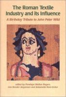 The Roman textile industry and its influence : a birthday tribute to John Peter Wild /